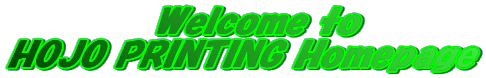            Welcome to
HOJO PRINTING Homepage
